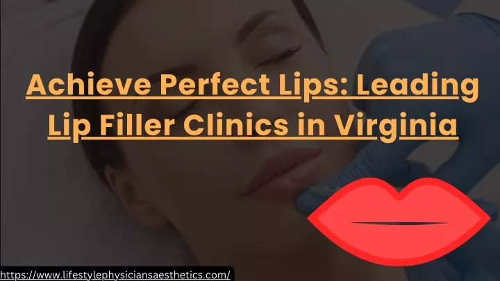 achieve perfect lips leading lip filler clinics