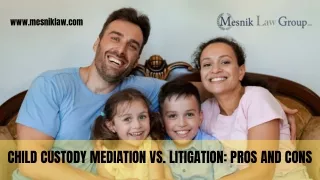 Child Custody Mediation vs. Litigation: Pros and Cons