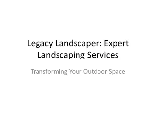 legacy landscaper expert landscaping services