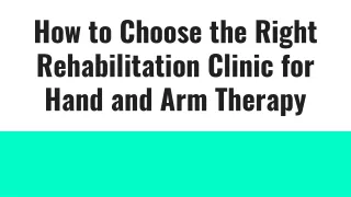 How to Choose the Right Rehabilitation Clinic for Hand and Arm Therapy