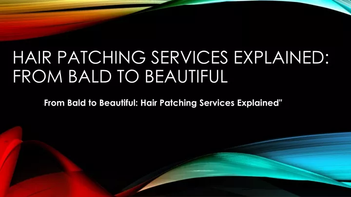 hair patching services explained from bald to beautiful