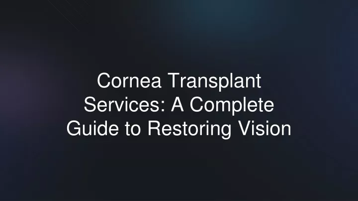 cornea transplant services a complete guide to restoring vision