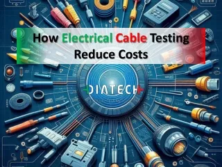 How Electrical Cable Testing Reduce Costs - Diatech