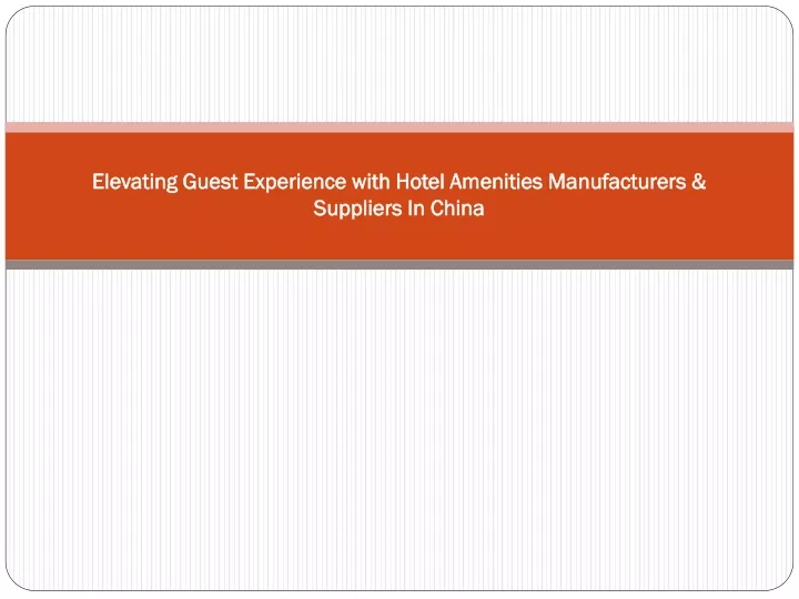 elevating guest experience with hotel amenities manufacturers suppliers in china