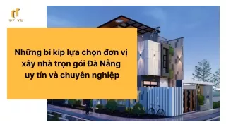 Nhung bi kip lua chon don vi xay nha tron goi Da Nang uy tin va chuyen nghiep