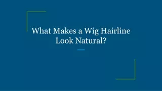 What Makes a Wig Hairline Look Natural_