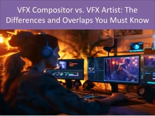 VFX Compositor vs. VFX Artist The Differences and Overlaps You Must Know