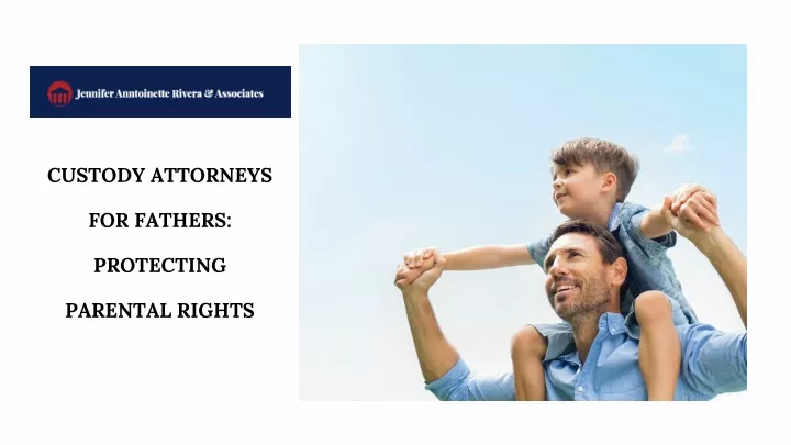 custody attorneys for fathers protecting parental