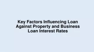 Key Factors Influencing Loan Against Property and Business Loan Interest Rates