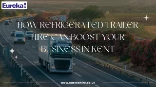 How Refrigerated Trailer Hire Can Boost Your Business in Kent | Eureka Hire