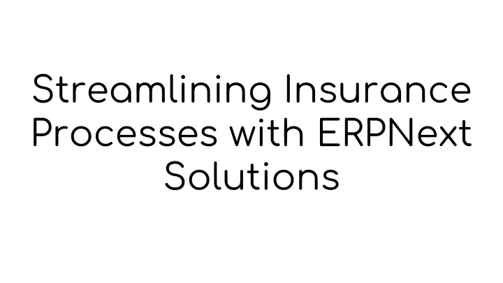 streamlining insurance processes with erpnext solutions