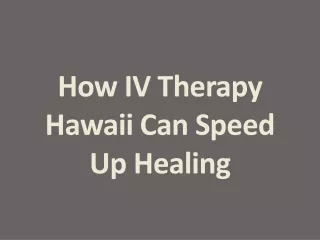 how iv therapy hawaii can speed up healing