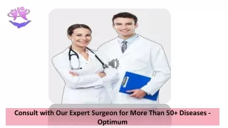 Consult with Our Expert Surgeon for More Than 50  Diseases - Optimum