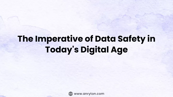 the imperative of data safety in today s digital