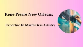 Rene Pierre New Orleans - Expertise In Mardi Gras artistry