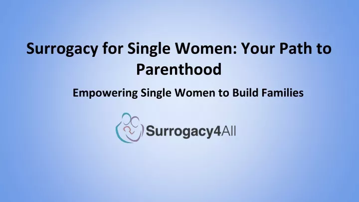 surrogacy for single women your path to parenthood