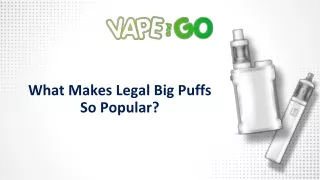 What Makes Legal Big Puffs So Popular?