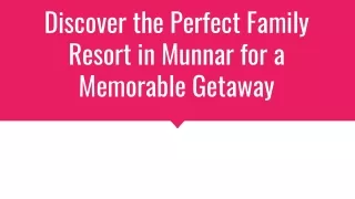 Discover the Perfect Family Resort in Munnar for a Memorable Getaway