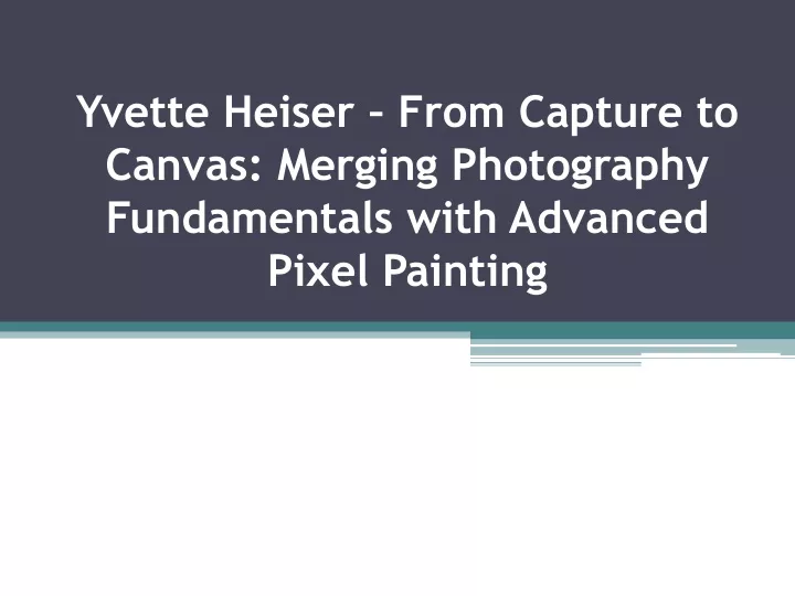 yvette heiser from capture to canvas merging photography fundamentals with advanced pixel painting