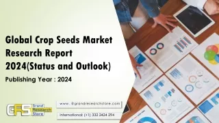 global crop seeds market research report 2024 status and outlook