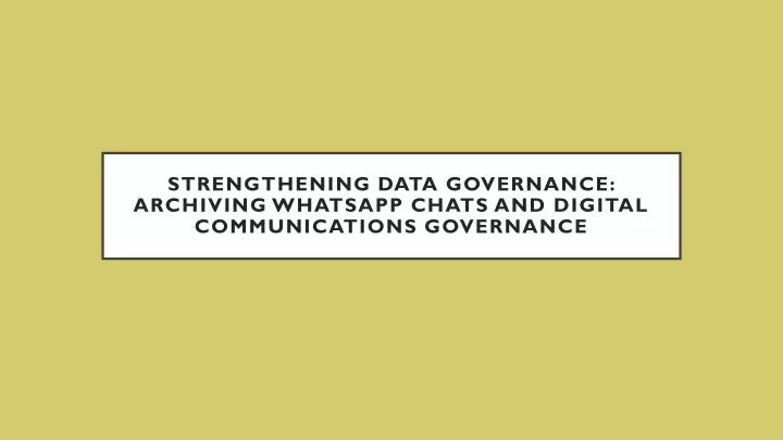 strengthening data governance archiving whatsapp chats and digital communications governance