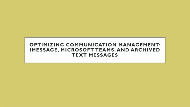 optimizing communication management imessage microsoft teams and archived text messages