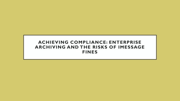 achieving compliance enterprise archiving and the risks of imessage fines