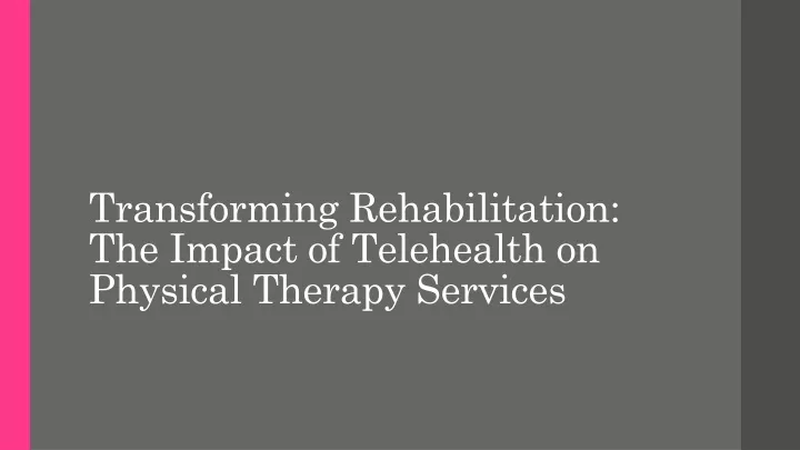 transforming rehabilitation the impact of telehealth on physical therapy services