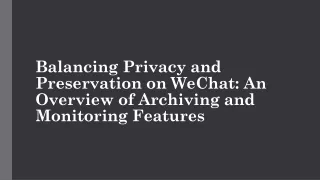 balancing privacy and preservation on wechat
