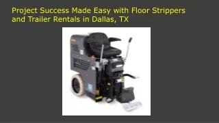 Project Success Made Easy with Floor Strippers and Trailer Rentals in Dallas, TX