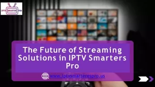 the future of streaming solutions in iptv
