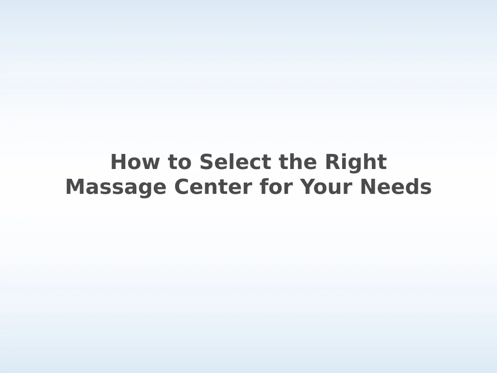PPT - How to Select the Right Massage Center for Your Needs PowerPoint ...