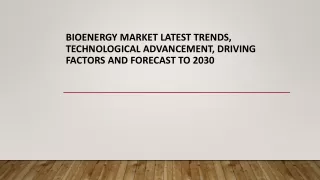 Bioenergy Market Latest Trends, Technological Advancement, Driving Factors