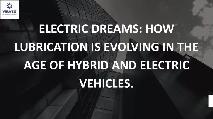 electric dreams how lubrication is evolving