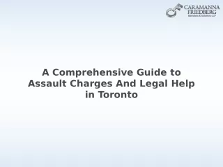 A Comprehensive Guide to Assault Charges And Legal Help in Toronto