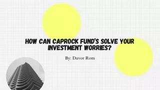 Davor Rom: How Can Caprock Fund’s Solve Your Investment Worries?