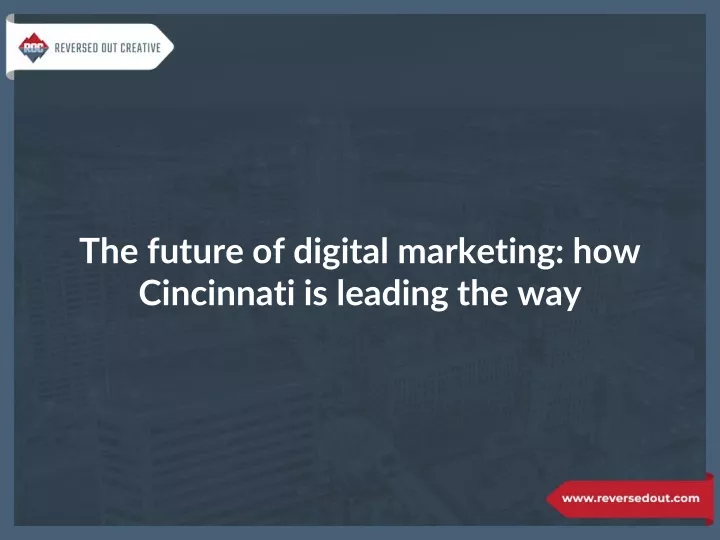 the future of digital marketing how cincinnati is leading the way