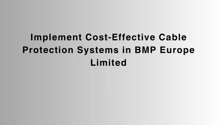 implement cost effective cable protection systems