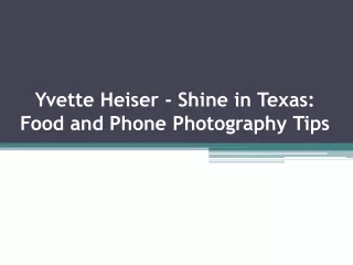 Yvette Heiser - Shine in Texas: Food and Phone Photography Tips