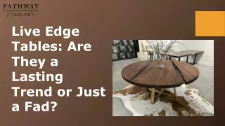 live edge tables are they a lasting trend or just
