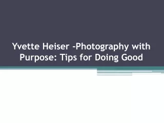 Yvette Heiser -Photography with Purpose: Tips for Doing Good