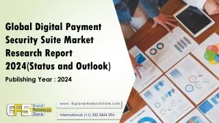 global digital payment security suite market research report 2024 status and outlook
