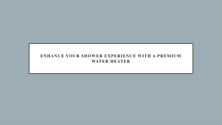 enhance your shower experience with a premium water heater