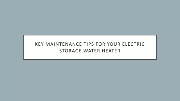 key maintenance tips for your electric storage water heater