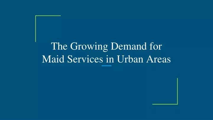 the growing demand for maid services in urban areas