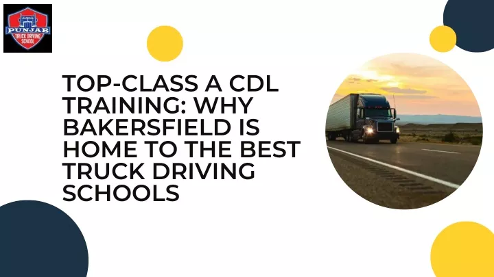 top class a cdl training why bakersfield is home