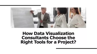 How Do Data Visualization Consultants Choose the Right Tools for a Project?