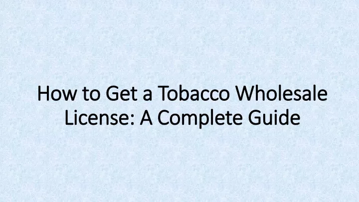 how to get a tobacco wholesale license a complete guide