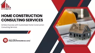 Achieve Success with Customized Home Construction Consulting Services