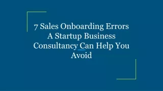 7 Sales Onboarding Errors A Startup Business Consultancy Can Help You Avoid
